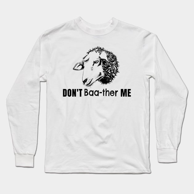 Funny Don't Baa-ther Bother Me Sheep T-Shirt Long Sleeve T-Shirt by gillys